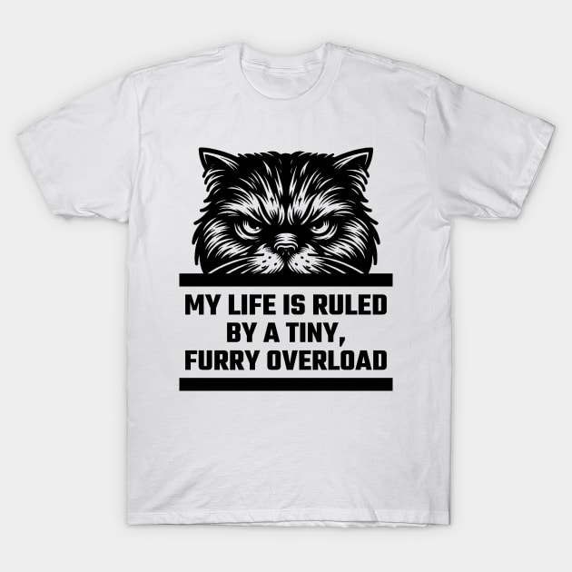 My Life Is Ruled By A Tiny, Furry Overload v2 T-Shirt by Emma